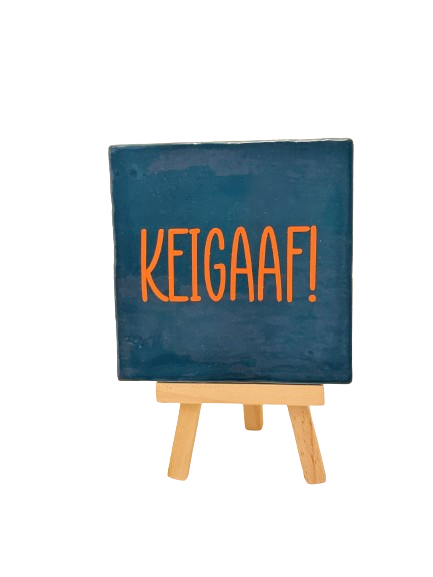 KEIGAAF! tegeltje