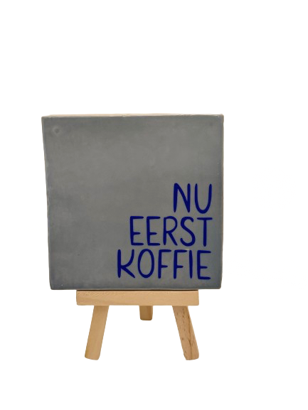 nu eerst koffie tegeltje